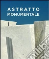 Astratto monumentale. Scultura contemporanea in marmo. Ediz. italiana e inglese libro