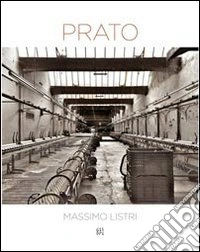 Massimo Listri Prato. Catalogo della mostra. Ediz. illustrata libro