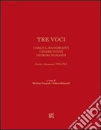 Tre voci. Carlo L. Ragghianti, Cesare Gnudi, Giorgio Morandi