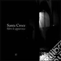 Santa Croce. Oltre le apparenze libro