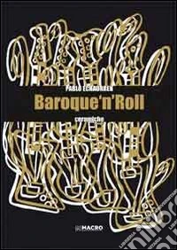 Pablo Echaurren. Baroque 'n' roll. Ediz. illustrata