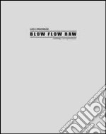 Luca Pancrazzi. Blow Flow Raw. Catalogo non autorizzato. Ediz. illustrata