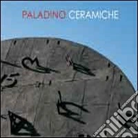 Paladino ceramiche. Ediz. italiana e inglese libro