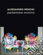 Alessandro Mendini. Parliamone insieme. Ediz. multilingue libro