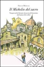 Il Michelin del sacro. Viaggio nelle liturgie domenicali fiorentine dell'anno 2011-2012 libro