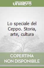 Lo speciale del Ceppo. Storia, arte, cultura libro