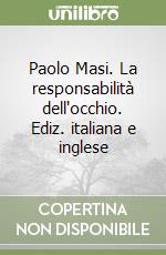 Paolo Masi. La responsabilità dell'occhio. Ediz. italiana e inglese libro