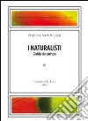 The naturalists-I naturalisti. Ediz. bilingue libro