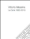 Vittorio Messina. Le Celle 1983-2013. Ediz. multilingue libro