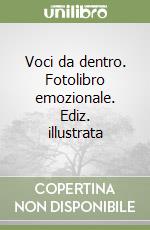 Voci da dentro. Fotolibro emozionale. Ediz. illustrata libro