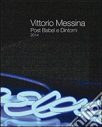 Vittorio Messina Postbabel e dintorni 2014. Ediz. multilingue
