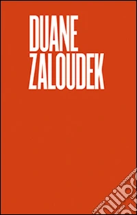 Duane Zaluodek. Early works. Ediz. illustrata libro