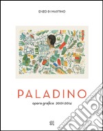 Mimmo Paladino. Opera grafica (2001-2014). Ediz. illustrata libro