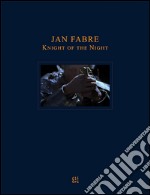 Jan Fabre. Knight of the Night. Ediz. multilingue libro