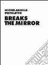 Michelangelo Pistoletto. Before the Mirror. Ediz. illustrata libro di Birnbaum Daniel