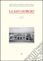 La San Giorgio. Gli albori della grande industria a Pistoia libro