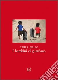 I bambini ci guardano. Carlo Gallo. Ediz. illustrata libro