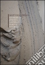 Materia prima. Leoncillo, Spagnulo, Mainolfi, Cerone, Ducrot. Ediz. illustrata libro