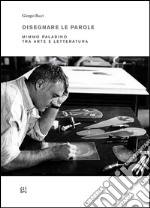 Disegnare le parole. Mimmo Paladino tra arte e letteratura. Ediz. multilingue libro