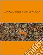 L'arazzo «millefiori» di Pistoia libro