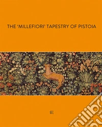 The millefiori tapestry of Pistoia libro