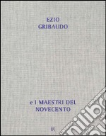 Dall'opera al libro, dal libro all'opera. Ezio Gribaudo e i maestri del Novecento. Ediz. illustrata libro