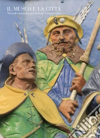 Il museo e la città. Vicende artistiche pistoiesi del Cinquecento libro