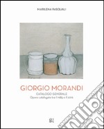 Giorgio Morandi. Catalogo generale. Opere schedate dal 1985 al 2016. Ediz. illustrata libro