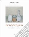 Giorgio Morandi. Catalogo generale. Opere schedate dal 1985 al 2016. Ediz. illustrata libro di Pasquali Marilena