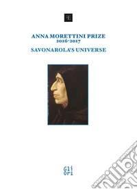 Anna Morettini Prize 2016-2017. Savonarola's Universe libro