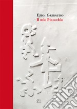 Ezio Gribaudo. Il mio Pinocchio. Ediz. a colori libro