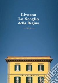 Livorno. Lo scoglio della Regina libro