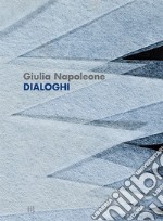 Giulia Napoleone. Dialoghi. Ediz. italiana e inglese libro