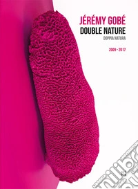 Jérémy Gobé. Double nature-Doppia natura. Ediz. inglese e italiana libro