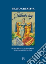 Prato creativa. Gli anni dell'oro tra etichette e ricordi della tipografia Filiberto Gori. Ediz. illustrata libro