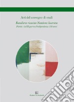 Bandiera ricucita Nazione lacerata. Pistoia e la III guerra d'Indipendenza 150 anni