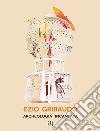 Ezio Gribaudo. Archeologia incantata-Enchanted archeology. Ediz. bilingue libro