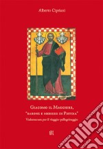 Giacomo il Maggiore, «barone e messere di Pistoia». Vademecum per il viaggio pellegrinaggio libro