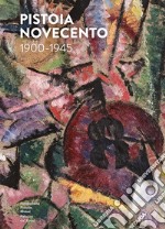 Pistoia Novecento 1900-1945. Ediz. italiana e inglese libro