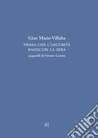 Prima che l'oscurità rassicuri la sera. Ediz. limitata libro