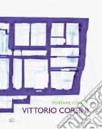 Vittorio Corsini. Portami con te 1998-2019. Ediz. illustrata libro
