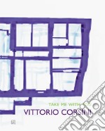 Vittorio Corsini. Take me with you. Ediz. illustrata libro