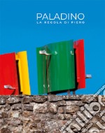 Mimmo Paladino. La regola di Piero. Ediz. italiana e inglese libro