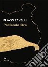 Flavio Favelli. Profondo oro. Catalogo della mostra (Calenzano, 18 settembre 2020-28 marzo 2021). Ediz. italiana e inglese libro di Gaglianò P. (cur.)