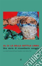 Al di là della sottile linea. Una storia di straordinario coraggio libro