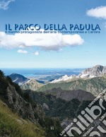 Il parco della Padula. Il marmo protagonista dell'arte contemporanea a Carrara libro