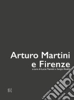 Arturo Martini e Firenze. Ediz. illustrata libro