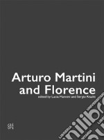 Arturo Martini and Florence. Ediz. illustrata libro