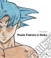 Paolo Fabiani è Goku. Ediz. illustrata libro di Gaglianò Pietro