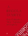 A regola d'arte. Ezio Gribaudo e Silvio Vigliaturo ad Avigliana. Ediz. italiana e inglese libro